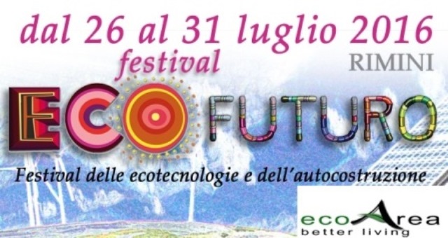  Torna Ecofuturo, iI Festival delle ecotecnologiee dell’autocostruzione, dal 26 al 31 Luglio a Rimini, Presso Ecoarea