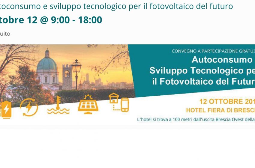  “Autoconsumo e sviluppo tecnologico per il fotovoltaico del futuro: a Brescia il 12 ottobre 2017