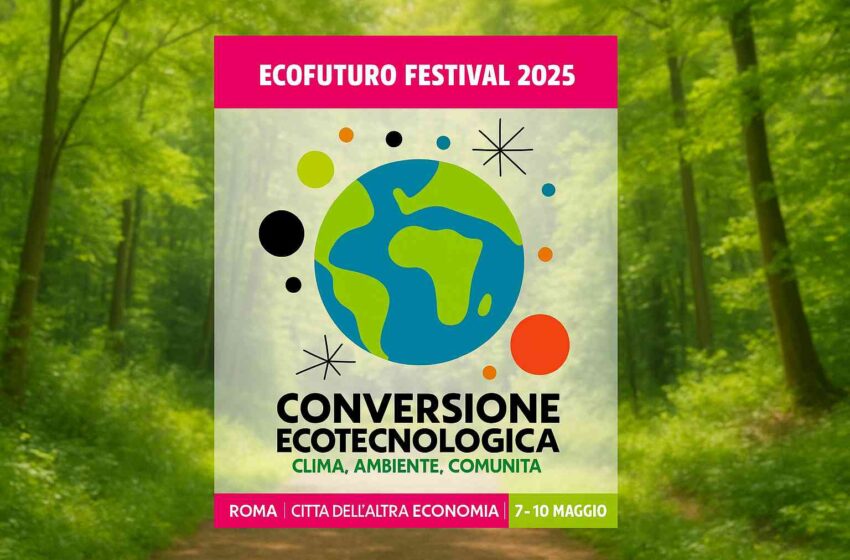  Ecofuturo Festival torna a Roma dal 7 al 10 maggio